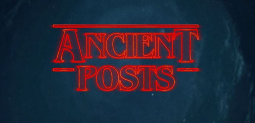 Ancient Posts and Stranger Things
